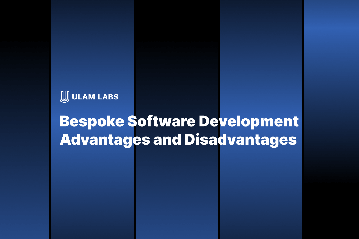 Bespoke Software Development Advantages and Disadvantages Ulam Labs